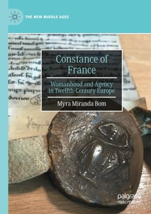 Bom, Myra Miranda. Constance of France - Womanhood and Agency in Twelfth-Century Europe. Springer International Publishing, 2023.