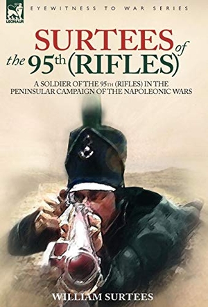 Surtees, William. Surtees of the 95th Rifles - A Soldier of the 95th (Rifles) in the Peninsular Campaign of the Napoleonic Wars. Oakpast, 2006.