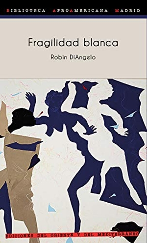 DiAngelo, Robin. Fragilidad blanca : por qué es tan difícil para los blancos hablar de racismo. Ediciones del Oriente y del Mediterráneo, 2021.