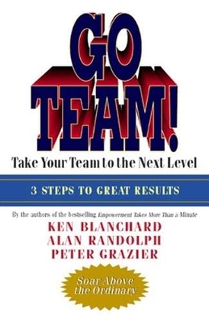 Blanchard, Ken / Randolph, Alan et al. Go Team! - Take Your Team to the Next Level. Berrett-Koehler Publishers, 2007.