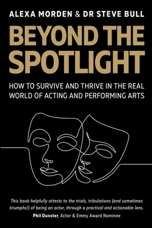 Morden / Bull. Beyond the Spotlight - How to Survive and Thrive in the Real World of Acting and Performing Arts. Crowood Press (UK), 2026.