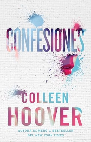 Hoover, Colleen. Confesiones, Spanish-Language Edition of Confess - Una Novela. Atria/Primero Sueno Press, 2025.