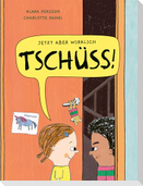 Jetzt aber wirklich Tschüss!