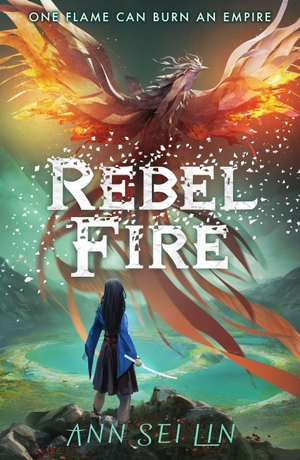 Lin, Ann Sei. Rebel Fire. Walker Books Ltd., 2023.