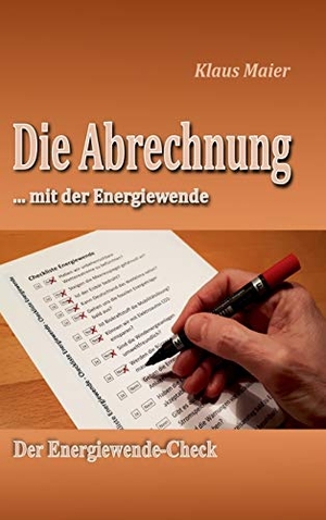 Maier, Klaus. Die Abrechnung ...mit der Energiewende - Der Energiewende-Check. tredition, 2020.