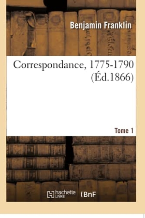 Franklin, Benjamin. Correspondance, 1775-1790. Tome 2. Hachette Livre, 2018.