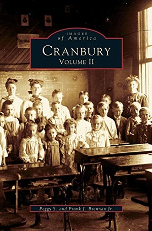 Brennan, Peggy S. / Frank J. Jr. Brennan. Cranbury, Volume II. Arcadia Publishing Library Editions, 1998.