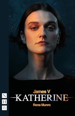 Munro, Rona. James V: Katherine. Nick Hern Books, 2024.