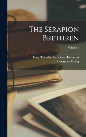 Ewing, Alexander / Ernst Theodor Amadeus Hoffmann. The Serapion Brethren; Volume 1. LEGARE STREET PR, 2022.