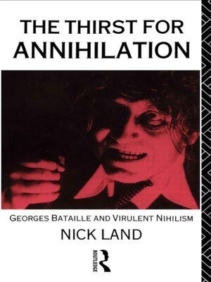 Land, Nick. The Thirst for Annihilation - Georges Bataille and Virulent Nihilism. Taylor & Francis Ltd (Sales), 1992.