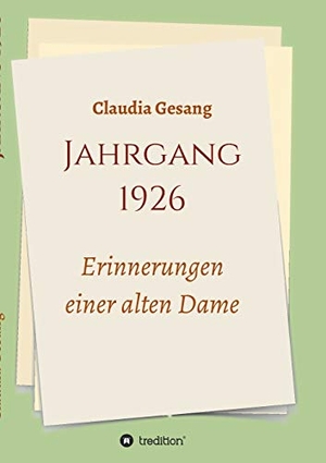Gesang, Claudia. Jahrgang 1926 - Erinnerungen einer alten Dame. tredition, 2020.