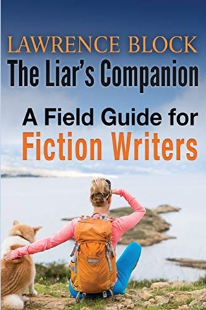 Block, Lawrence. The Liar's Companion - A Field Guide for Fiction Writers. LB Productions, 2019.