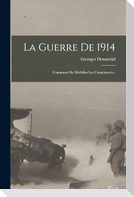 La Guerre De 1914: Comment On Mobilisa Les Consciences...