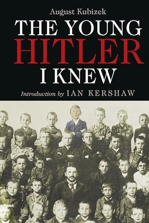 Kubizek, August / Ian Kershaw. The Young Hitler I Knew - The Memoirs of Hitler's Childhood Friend. Greenhill Books, 2023.