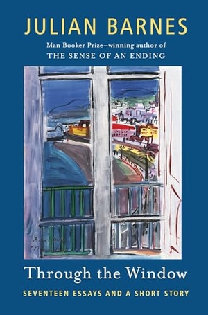 Barnes, Julian. Through the Window. Knopf Doubleday Publishing Group, 2012.