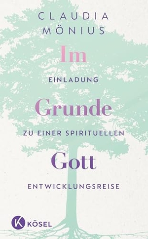 Mönius, Claudia. Im Grunde Gott - Einladung zu einer spirituellen Entwicklungsreise. Kösel-Verlag, 2026.