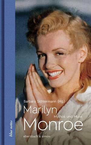 Sichtermann, Barbara (Hrsg.). Marilyn Monroe - Mythos und Muse. ebersbach & simon, 2016.