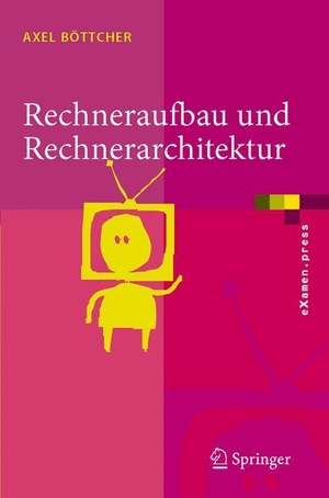 Böttcher, Axel. Rechneraufbau und Rechnerarchitektur. Springer Berlin Heidelberg, 2006.