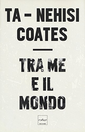 Coates, Ta-Nehisi. Tra me e il mondo. Codice, 2018.