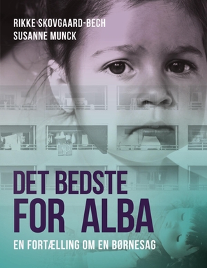 Munck, Susanne / Rikke Skovgaard-Bech. Det bedste for Alba - En fortælling om en børnesag. Books on Demand, 2020.