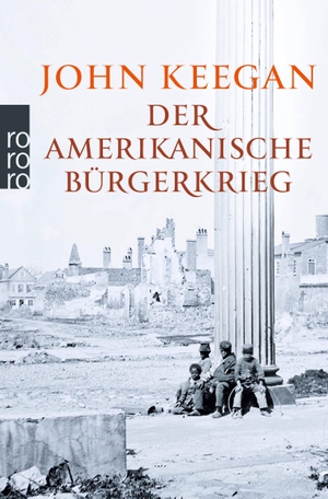 Keegan, John. Der Amerikanische Bürgerkrieg. Rowohlt Taschenbuch, 2012.