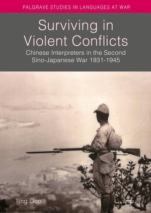 Guo, Ting. Surviving in Violent Conflicts - Chinese Interpreters in the Second Sino-Japanese War 1931¿1945. Palgrave Macmillan UK, 2016.