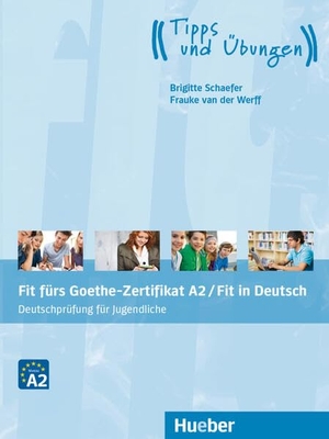 Schaefer, Brigitte / Frauke Van Der Werff. Fit fürs Goethe-Zertifikat A2 / Fit in Deutsch - Deutschprüfung für Jugendliche / Lehrbuch mit Audios online. Hueber Verlag GmbH, 2025.