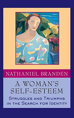 Branden, Nathaniel. A Woman's Self-Esteem - Struggles and Triumphs in the Search for Identity. Wiley, 2012.