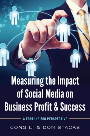 Stacks, Don / Cong Li. Measuring the Impact of Social Media on Business Profit & Success - A Fortune 500 Perspective. Peter Lang, 2015.