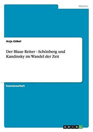 Göbel, Anja. Der Blaue Reiter - Schönberg und Kandinsky im Wandel der Zeit. GRIN Publishing, 2013.