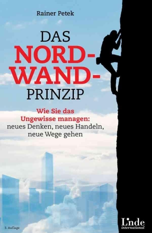 Petek, Rainer. Das Nordwand-Prinzip - Wie Sie das Ungewisse managen: neues Denken, neues Handeln, neue Wege gehen. Linde Verlag, 2023.