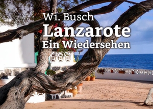 Busch, Wi.. Lanzarote - Ein Wiedersehen. NOEL-Verlag, 2025.