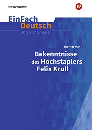 Bekenntnisse des Hochstaplers Felix Krull: Gymnasiale Oberstufe. EinFach Deutsch Unterrichtsmodelle. Schoeningh Verlag, 2022.