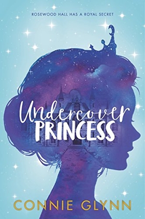 Glynn, Connie. The Rosewood Chronicles #1: Undercover Princess. HarperCollins, 2018.