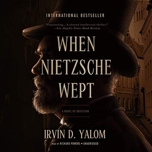Yalom, Irvin D.. When Nietzsche Wept. Blackstone Publishing, 2015.
