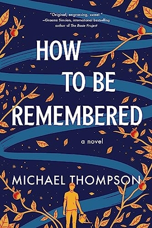 Thompson, Michael. How to Be Remembered - A Novel. DK, 2023.