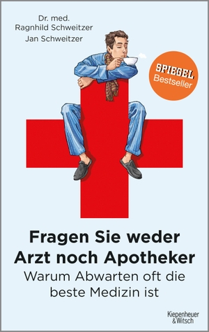 Schweitzer, Jan / Ragnhild Schweitzer. Fragen Sie weder Arzt noch Apotheker - Warum Abwarten oft die beste Medizin ist. Kiepenheuer & Witsch GmbH, 2017.