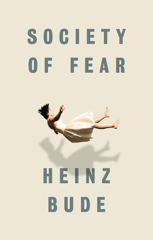 Bude, Heinz. Society of Fear. Polity Press, 2017.