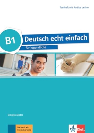 Motta, Giorgio / Cwikowska, Beata et al. Deutsch echt einfach B1. Testheft mit Audios online - Deutsch für Jugendliche. Klett Sprachen GmbH, 2018.