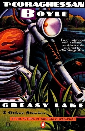 Boyle, T. C.. Greasy Lake and Other Stories. Penguin Publishing Group, 1986.