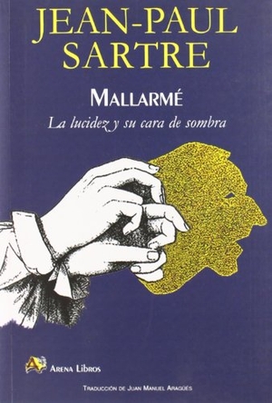 Sartre, Jean-Paul. Mallarme : la lucidez y su cara de sombra. Arena Libros S.L., 2009.