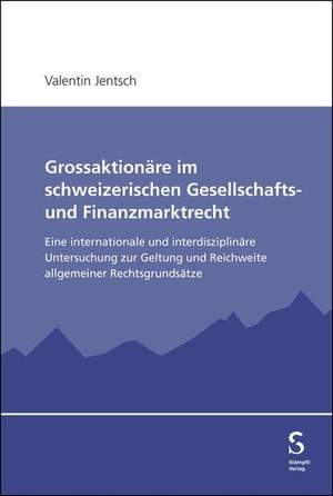 Jentsch, Valentin. Grossaktionäre im schweizerischen Gesellschafts- und Finanzmarktrecht - Eine internationale und interdisziplinäre Untersuchung zur Geltung und Reichweite allgemeiner Rechtsgrundsätze. Stämpfli Verlag AG, 2026.