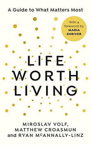 Volf, Miroslav / Croasmun, Matthew et al. Life Worth Living - A Guide to What Matters Most. Random House UK Ltd, 2023.