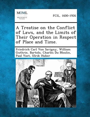 Von Savigny, Friedrich Carl / Guthrie, William et al. A Treatise on the Conflict of Laws, and the Limits of Their Operation in Respect of Place and Time.. BiblioLife, 2013.