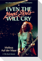 Even the Good Girls Will Cry