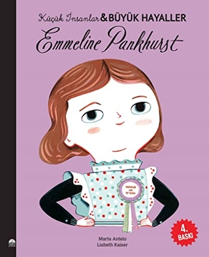 Kaiser, Lisbeth. Emmeline Pankhurst - Kücük Insanlar ve Büyük Hayaller. Marti Cocuk Yayinlari, 2021.