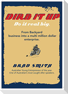 Dirb It Up! Do It Real Big!: From Backyard Business Into a Multi-Million Dollar Enterprise