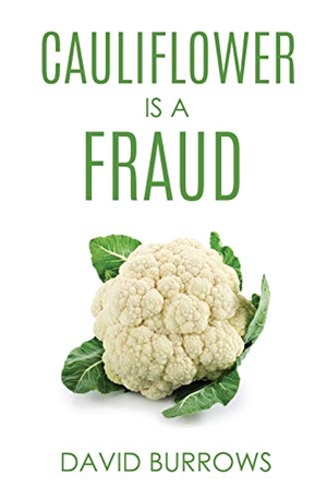 Burrows, David. Cauliflower Is A Fraud. Xulon Press, 2020.