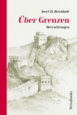 Reichholf, Josef H.. Über Grenzen - Betrachtungen. Weissbooks Verlagsges.mbH, 2022.