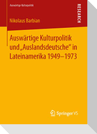 Auswärtige Kulturpolitik und ¿Auslandsdeutsche¿ in Lateinamerika 1949-1973
